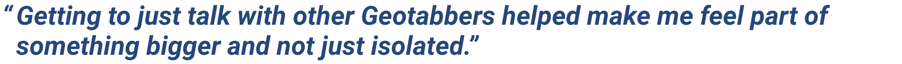 Quotes from new geotabbers.