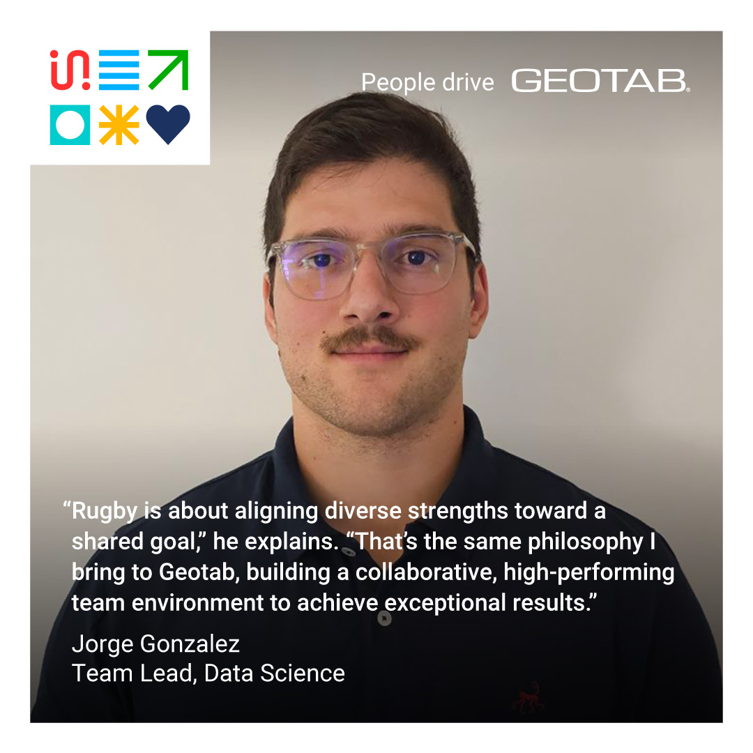 Image of Geotabber Jorge Gonzalez with quote ''a player, captain, and coach, he’s learned the importance of teamwork, adaptability, and resilience. “Rugby is about aligning diverse strengths toward a shared goal,” he explains. “That’s the same philosophy I bring to Geotab, building a collaborative, high-performing team environment to achieve exceptional results.''
